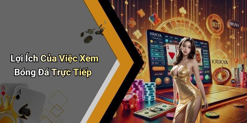 Lợi Ích Của Việc Xem Bóng Đá Trực Tiếp