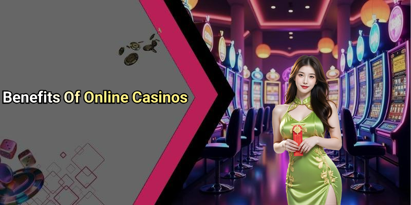 Benefits Of Online Casinos