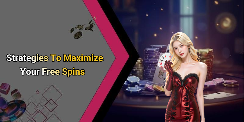 Strategies To Maximize Your Free Spins