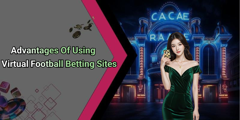 Advantages Of Using Virtual Football Betting Sites