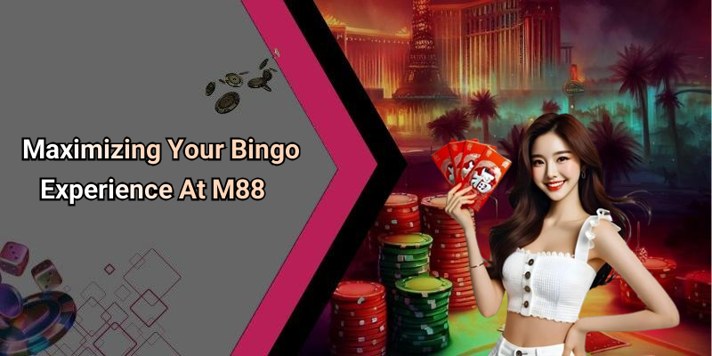 Maximizing Your Bingo Experience At M88