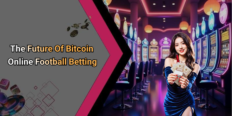 The Future Of Bitcoin Online Football Betting