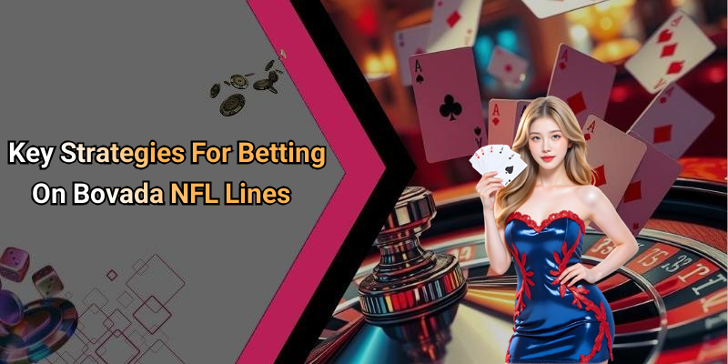 Key Strategies For Betting On Bovada NFL Lines