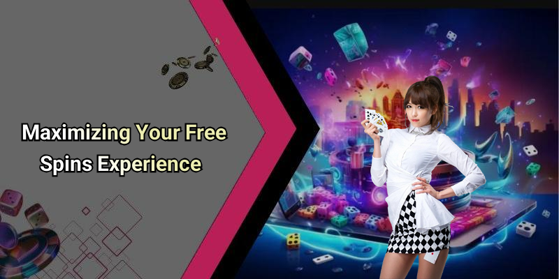 Maximizing Your Free Spins Experience