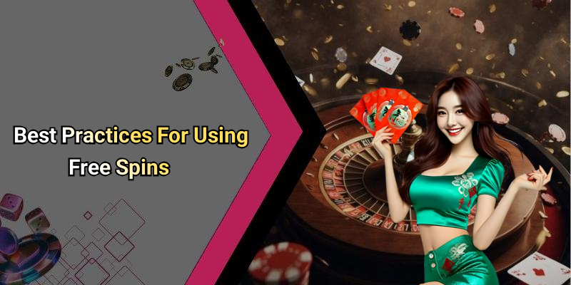 Best Practices For Using Free Spins