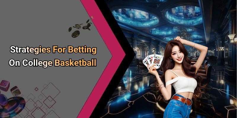Strategies For Betting On College Basketball