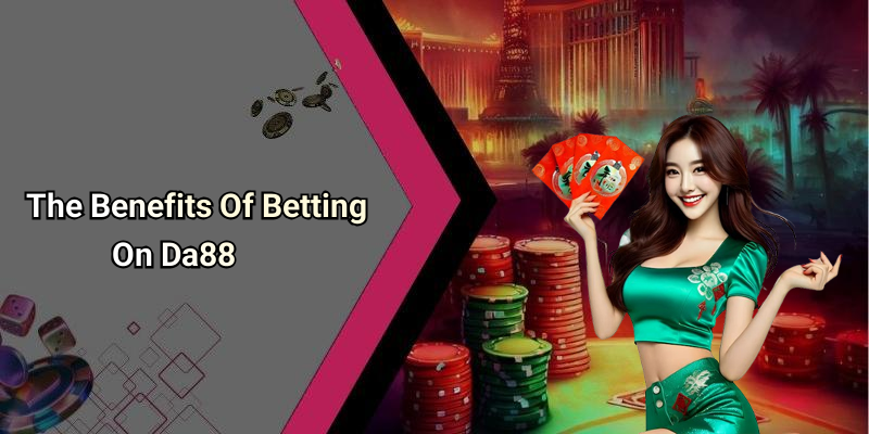 The Benefits Of Betting On Da88