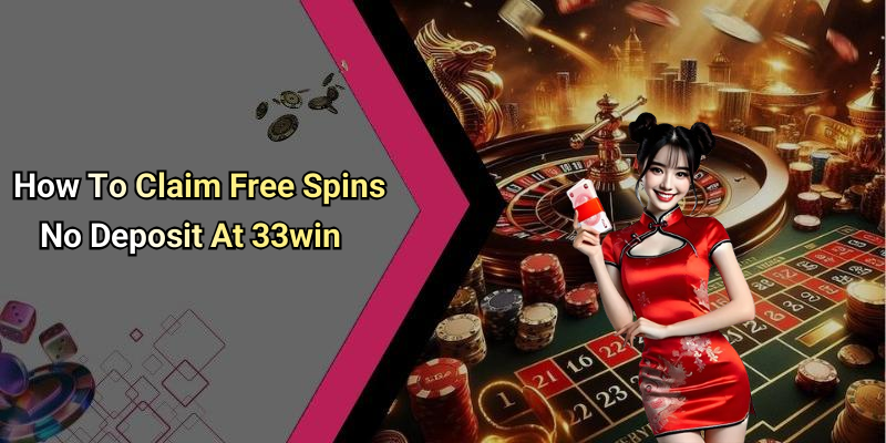 How To Claim Free Spins No Deposit At 33win