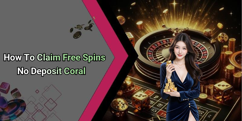 How To Claim Free Spins No Deposit Coral