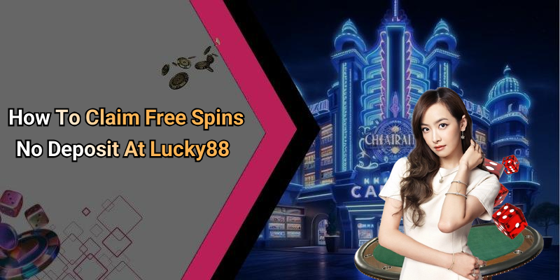 How To Claim Free Spins No Deposit At Lucky88