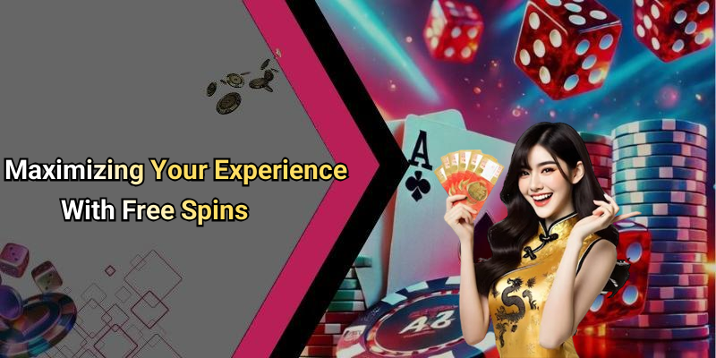 Maximizing Your Experience With Free Spins