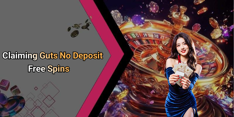 Claiming Guts No Deposit Free Spins