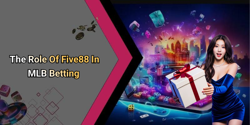 The Role Of Five88 In MLB Betting