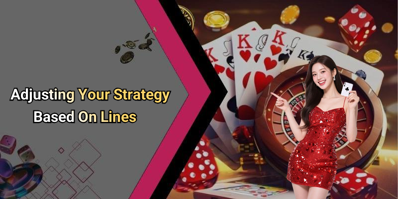 Adjusting Your Strategy Based On Lines
