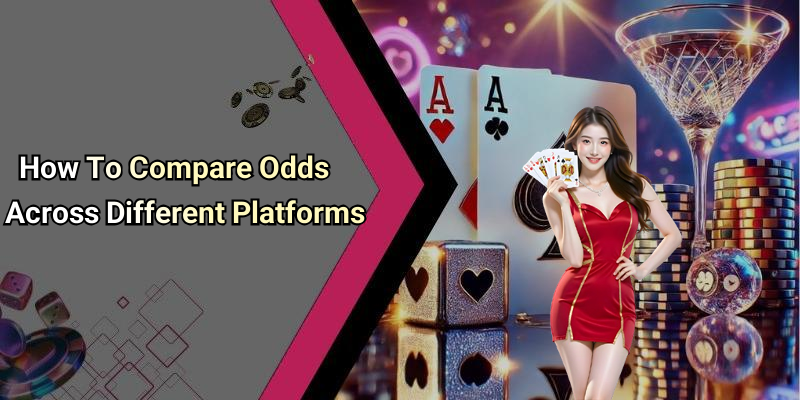 How To Compare Odds Across Different Platforms