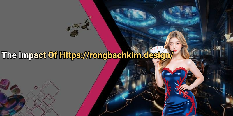 The Impact Of Https://rongbachkim.design/