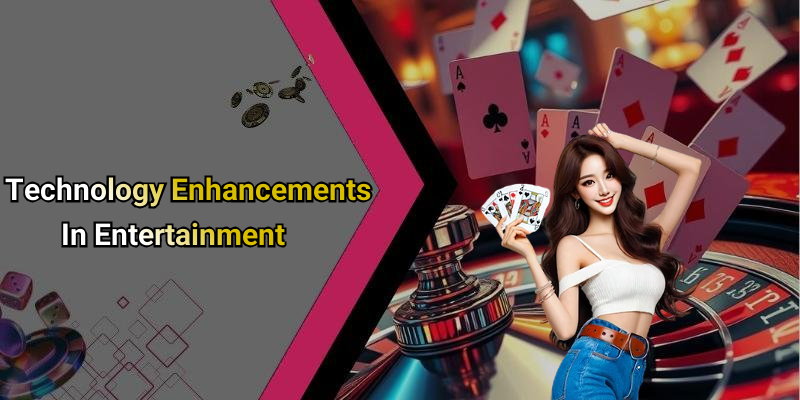 Technology Enhancements In Entertainment