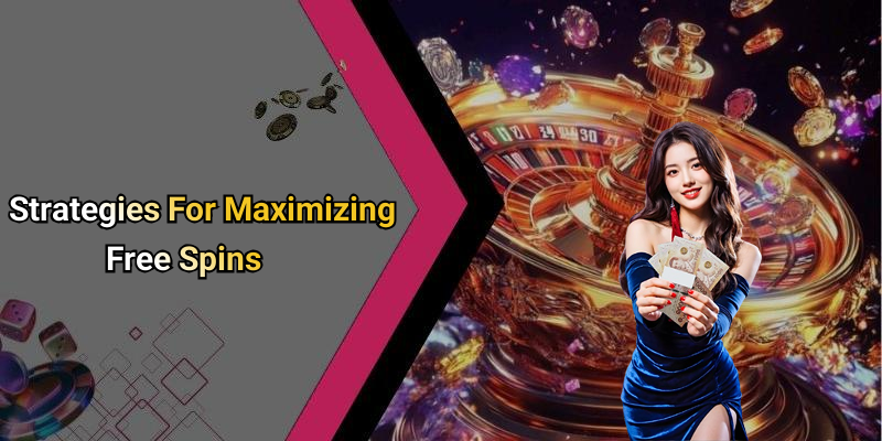 Strategies For Maximizing Free Spins