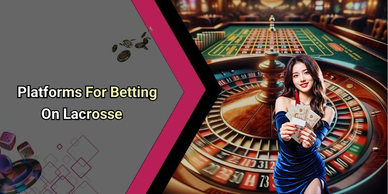 Platforms For Betting On Lacrosse