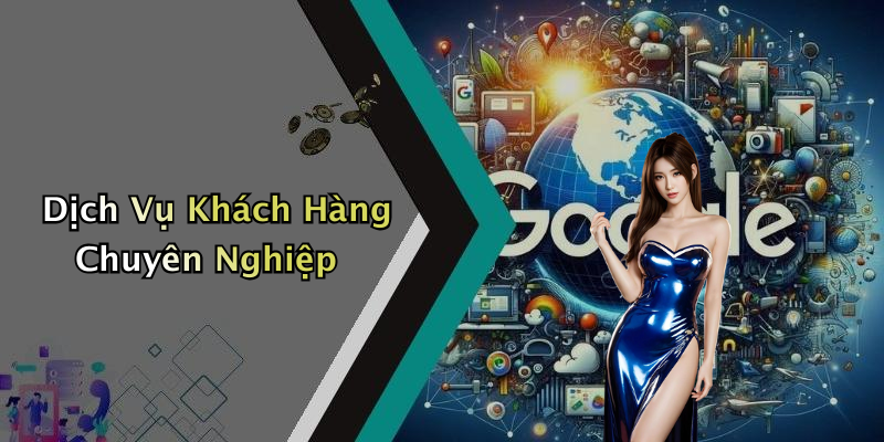 Dịch Vụ Khách Hàng Chuyên Nghiệp