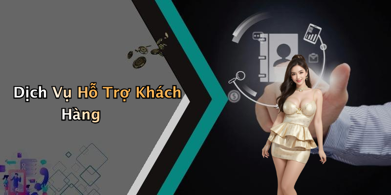 Dịch Vụ Hỗ Trợ Khách Hàng