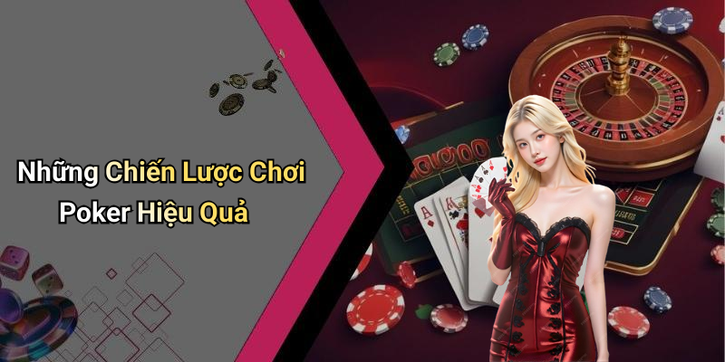 Những Chiến Lược Chơi Poker Hiệu Quả