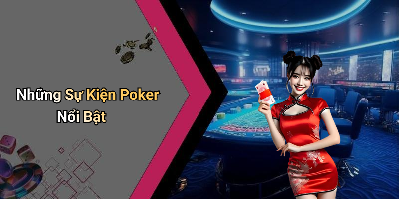 Những Sự Kiện Poker Nổi Bật