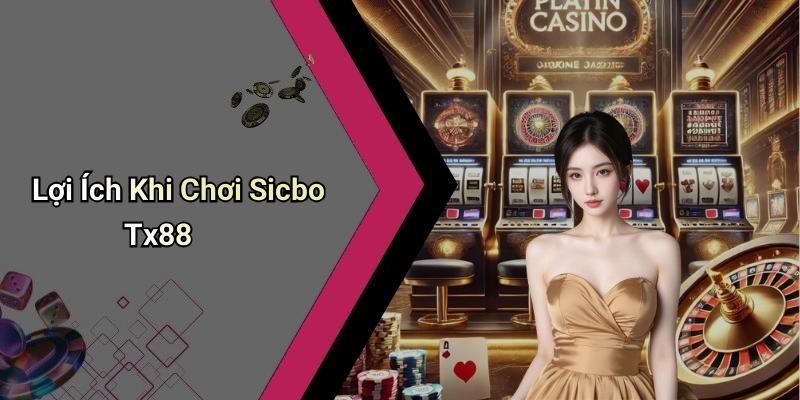 Lợi Ích Khi Chơi Sicbo Tx88