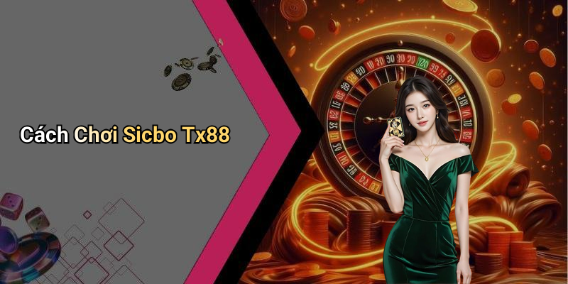 Cách Chơi Sicbo Tx88
