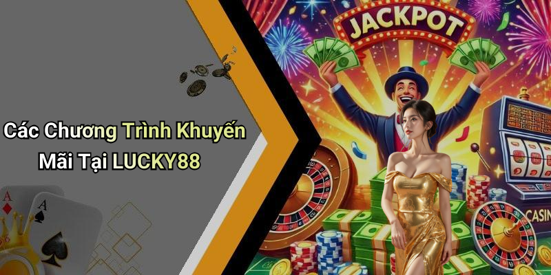 Các Chương Trình Khuyến Mãi Tại LUCKY88