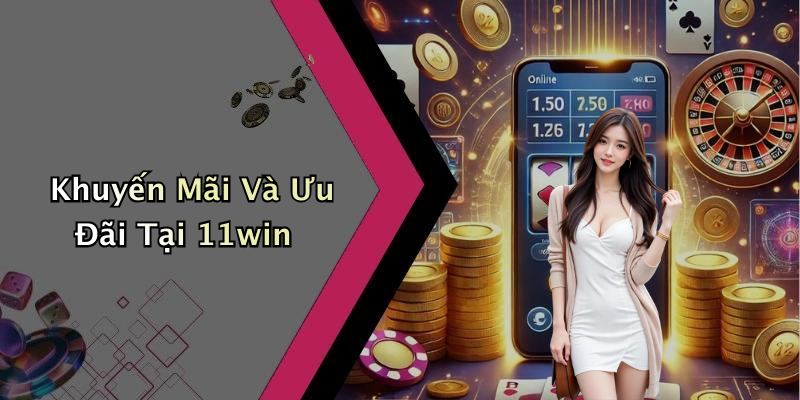 Khuyến Mãi Và Ưu Đãi Tại 11win