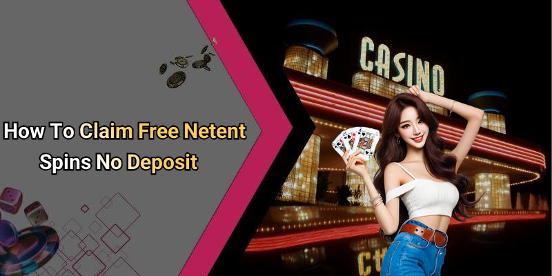 How To Claim Free Netent Spins No Deposit