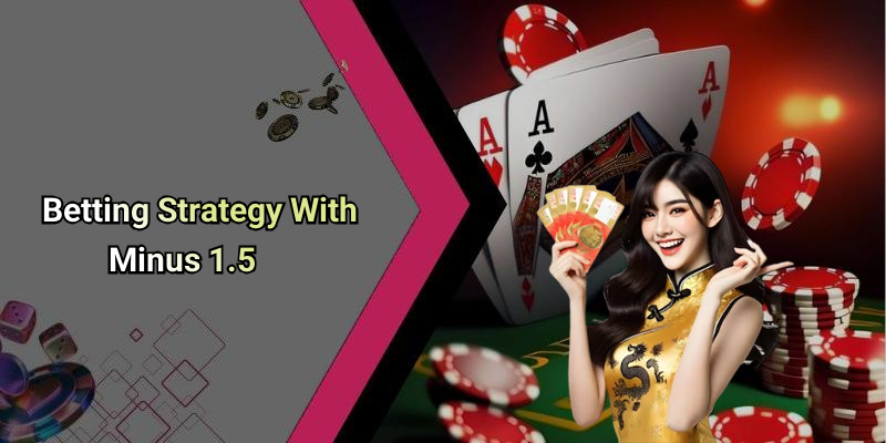 Betting Strategy With Minus 1.5