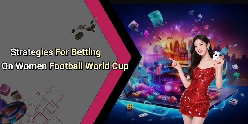 Strategies For Betting On Women Football World Cup