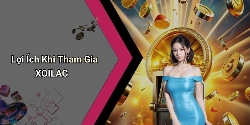Lợi Ích Khi Tham Gia XOILAC